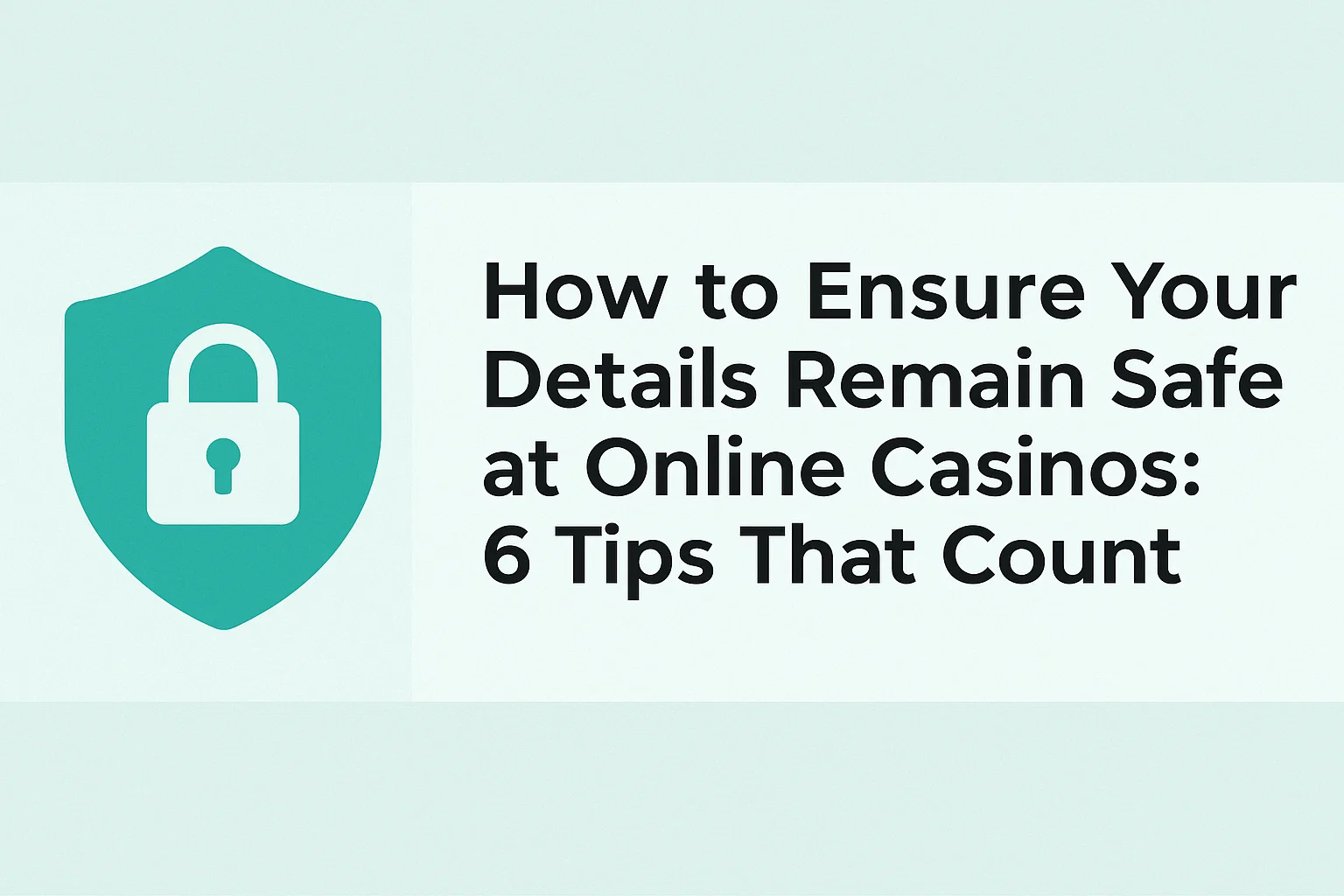 How to Ensure Your Details Remain Safe at Online Casinos: 6 Tips That Count